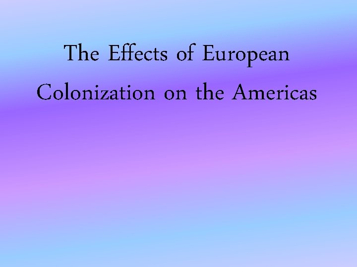 The Effects of European Colonization on the Americas 