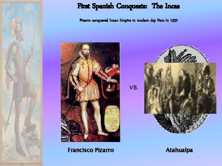 First Spanish Conquests: The Incas Pizarro conquered Incan Empire in modern day Peru in