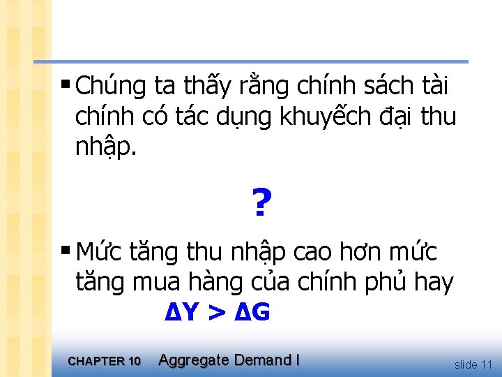 § Chúng ta thấy rằng chính sách tài chính có tác dụng khuyếch đại