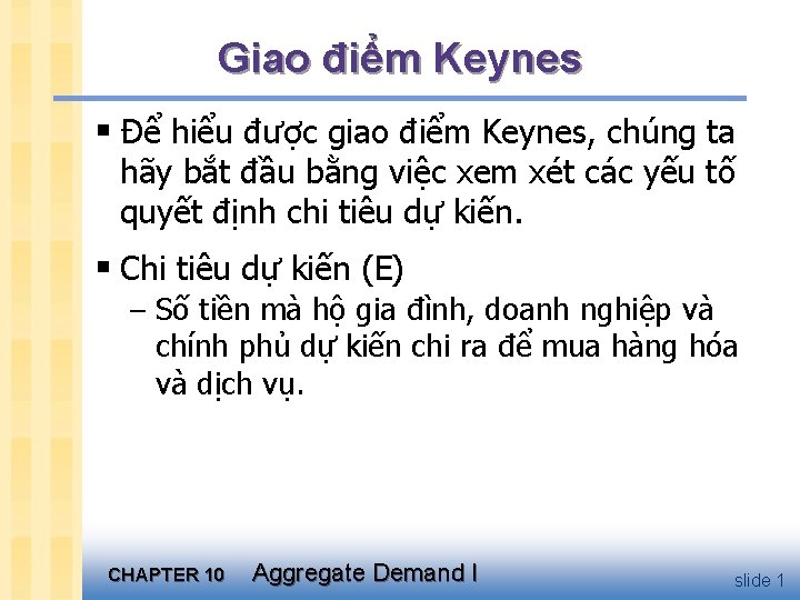 Giao điểm Keynes § Để hiểu được giao điểm Keynes, chúng ta hãy bắt