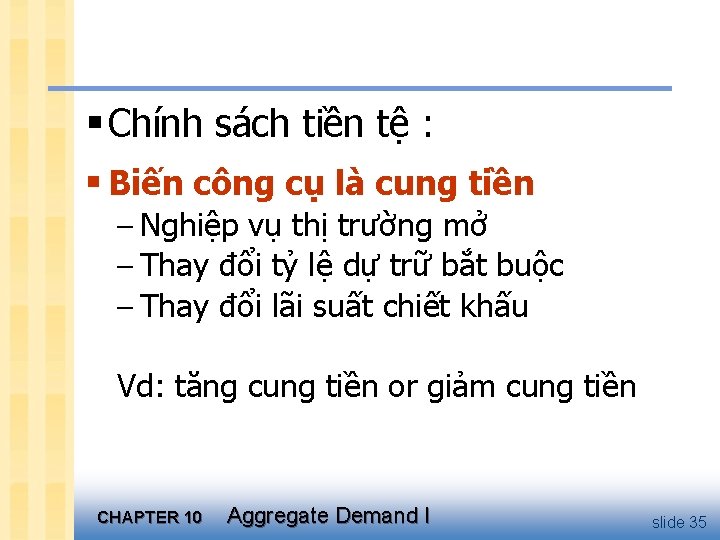 § Chính sách tiền tệ : § Biến công cụ là cung tiền –