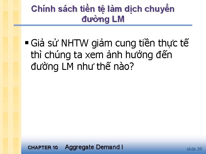 Chính sách tiền tệ làm dịch chuyển đường LM § Giả sử NHTW giảm