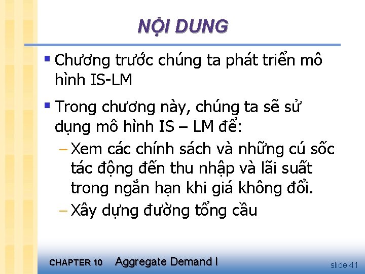 NỘI DUNG § Chương trước chúng ta phát triển mô hình IS-LM § Trong