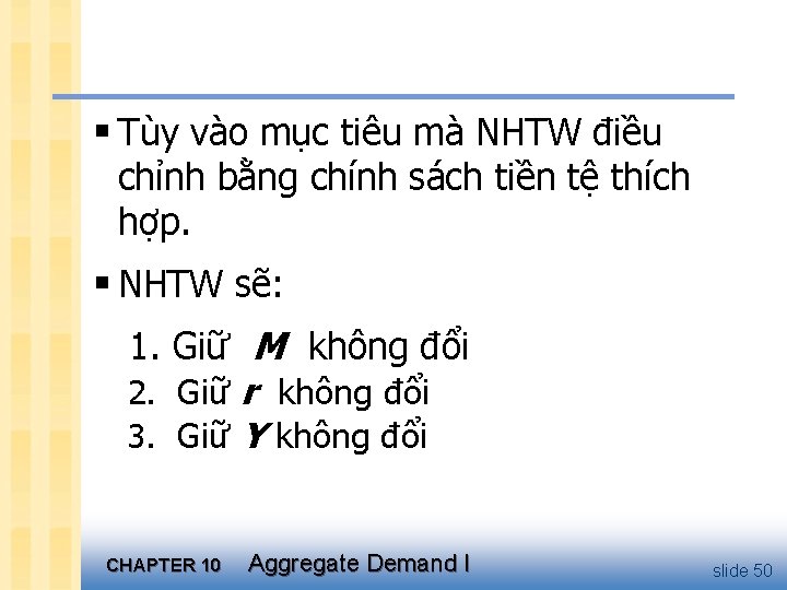§ Tùy vào mục tiêu mà NHTW điều chỉnh bằng chính sách tiền tệ
