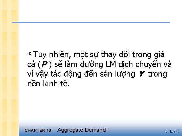 * Tuy nhiên, một sự thay đổi trong giá cả (P ) sẽ làm