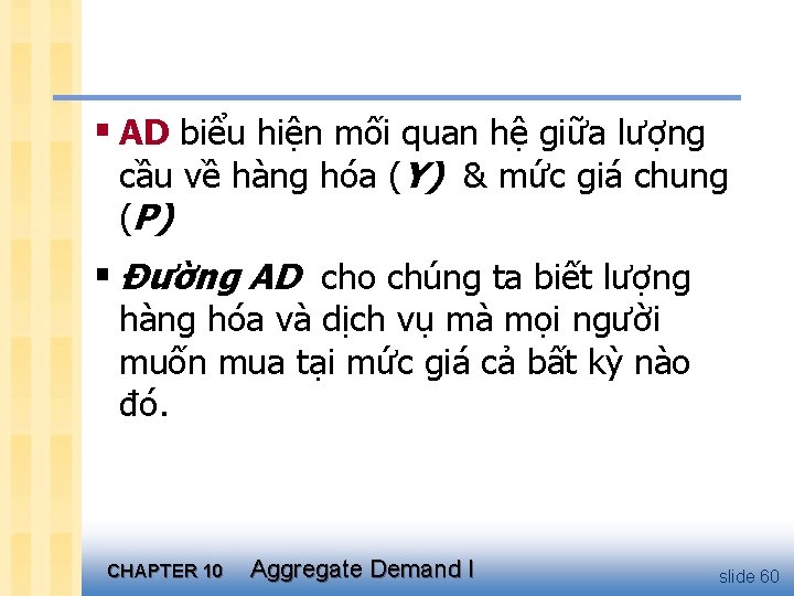 § AD biểu hiện mối quan hệ giữa lượng cầu về hàng hóa (Y)