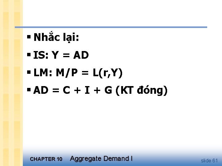 § Nhắc lại: § IS: Y = AD § LM: M/P = L(r, Y)