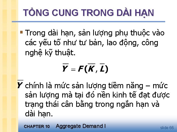 TỔNG CUNG TRONG DÀI HẠN § Trong dài hạn, sản lượng phụ thuộc vào