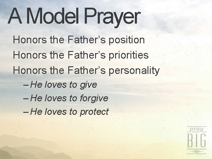 A Model Prayer Honors the Father’s position Honors the Father’s priorities Honors the Father’s