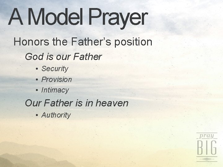 A Model Prayer Honors the Father’s position God is our Father • Security •