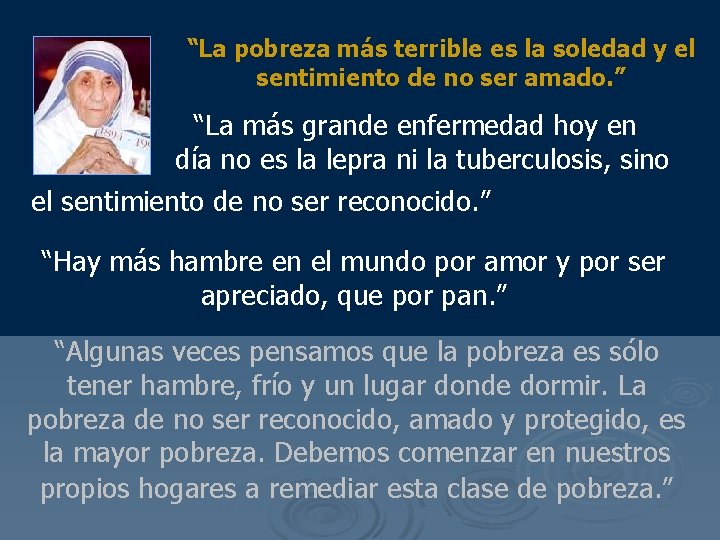 “La pobreza más terrible es la soledad y el sentimiento de no ser amado.