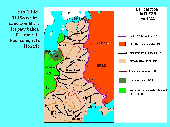 Fin 1943, 1943 l’URSS contreattaque et libère les pays baltes, l’Ukraine, la Roumanie, et