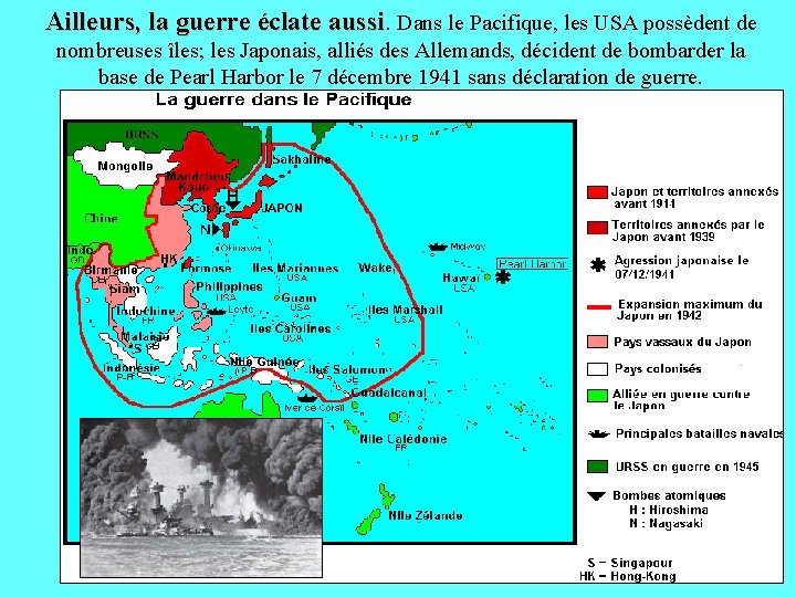 Ailleurs, la guerre éclate aussi Dans le Pacifique, les USA possèdent de nombreuses îles;