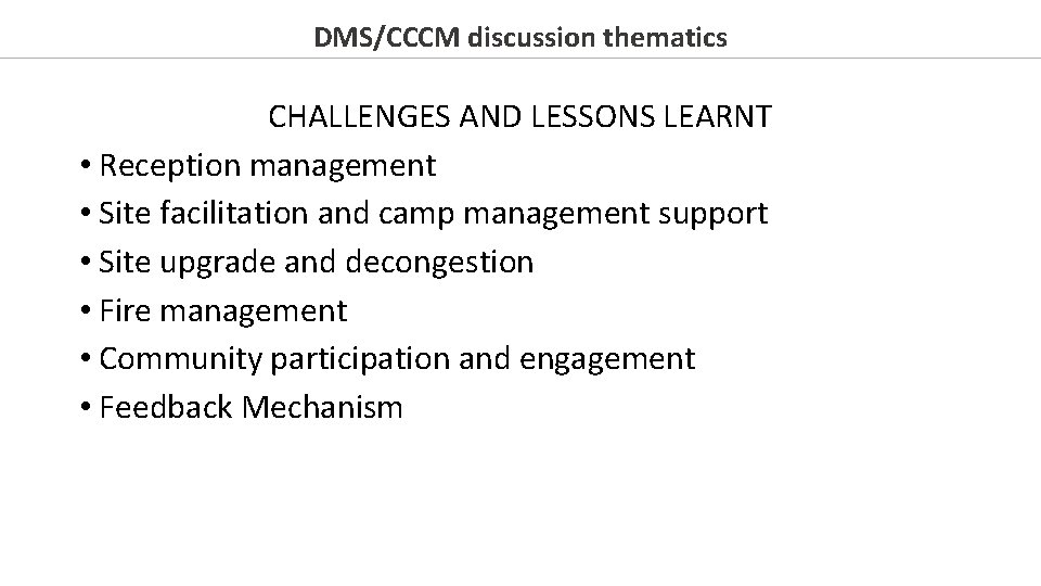 DMS/CCCM discussion thematics CHALLENGES AND LESSONS LEARNT • Reception management • Site facilitation and