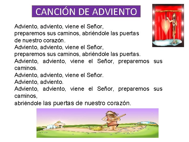 CANCIÓN DE ADVIENTO Adviento, adviento, viene el Señor, preparemos sus caminos, abriéndole las puertas