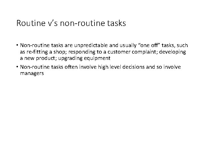 Routine v’s non-routine tasks • Non-routine tasks are unpredictable and usually “one off” tasks,
