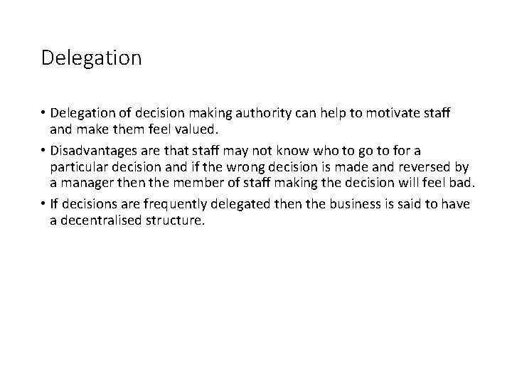 Delegation • Delegation of decision making authority can help to motivate staff and make