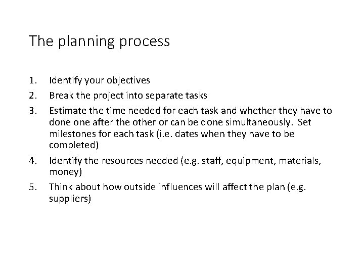 The planning process 1. 2. 3. 4. 5. Identify your objectives Break the project
