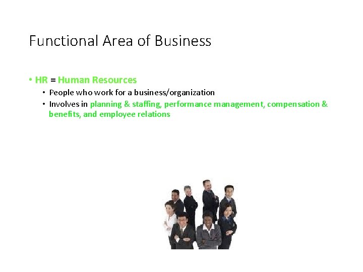 Functional Area of Business • HR = Human Resources • People who work for
