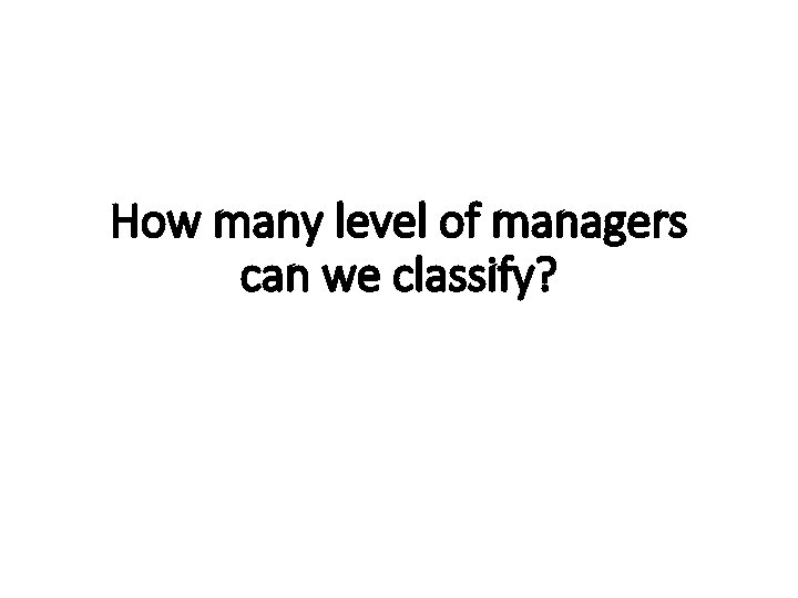 How many level of managers can we classify? 