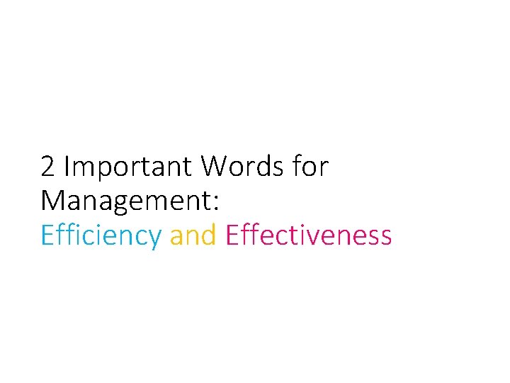 2 Important Words for Management: Efficiency and Effectiveness 