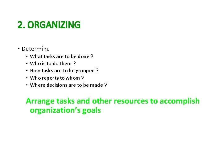 2. ORGANIZING • Determine • • • What tasks are to be done ?