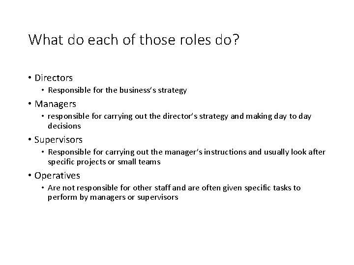 What do each of those roles do? • Directors • Responsible for the business’s
