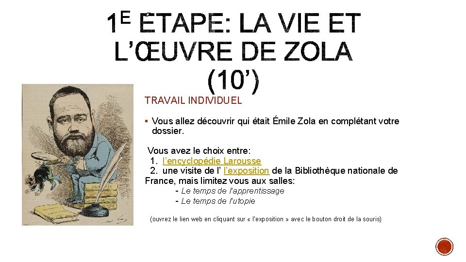 TRAVAIL INDIVIDUEL § Vous allez découvrir qui était Émile Zola en complétant votre dossier.