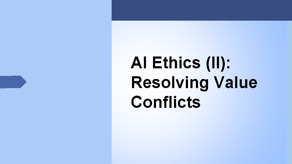 AI Ethics (II): Resolving Value Conflicts 
