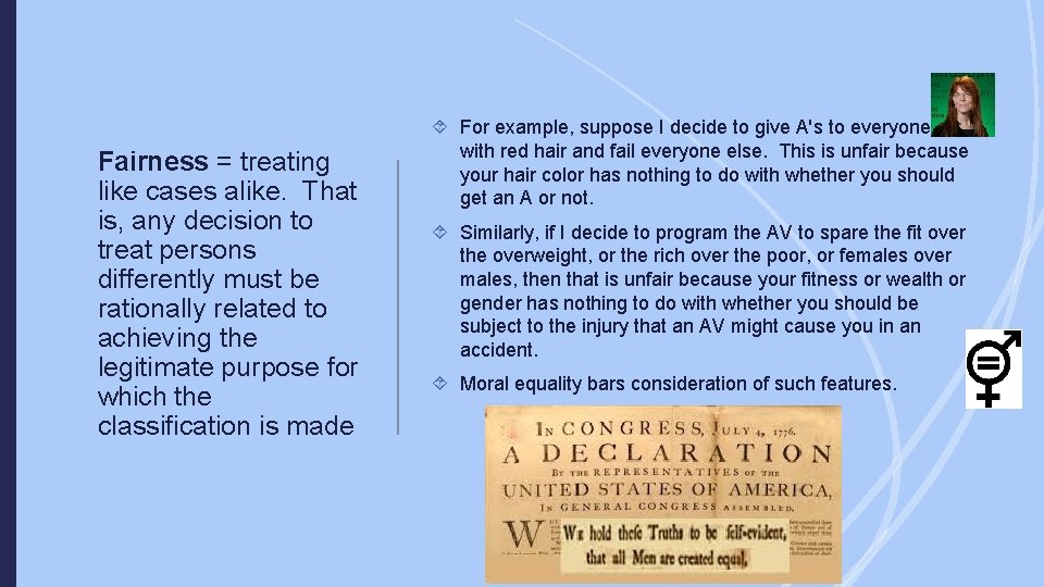 Fairness = treating like cases alike. That is, any decision to treat persons differently