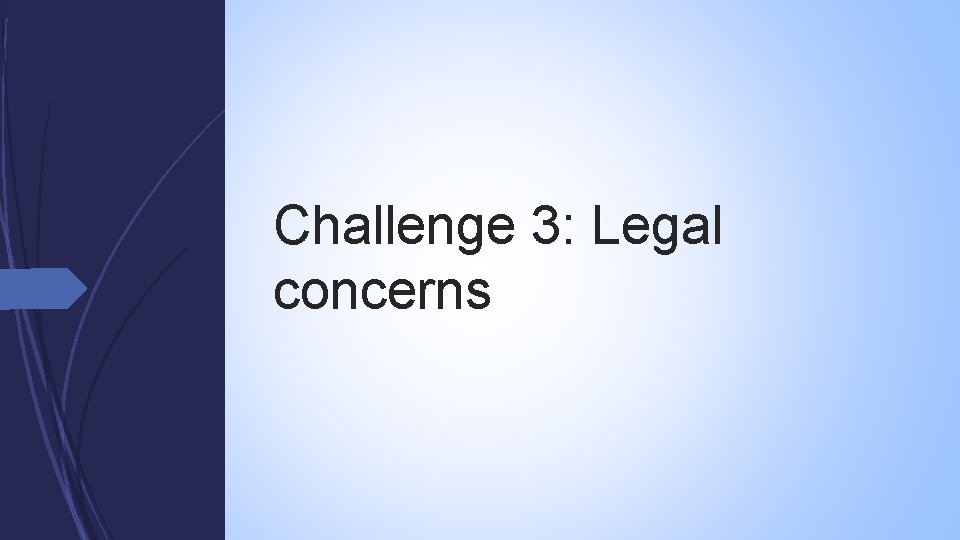 Challenge 3: Legal concerns 