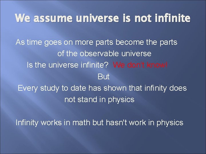 We assume universe is not infinite As time goes on more parts become the