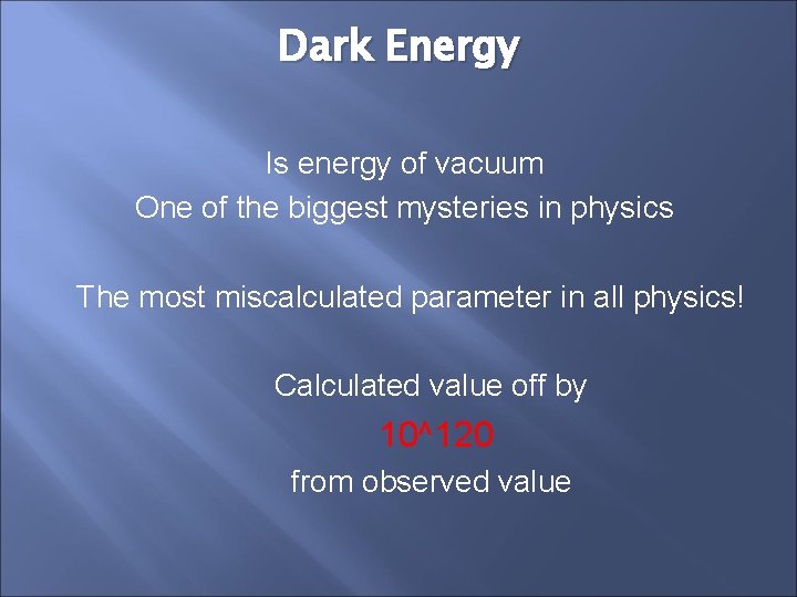 Dark Energy Is energy of vacuum One of the biggest mysteries in physics The