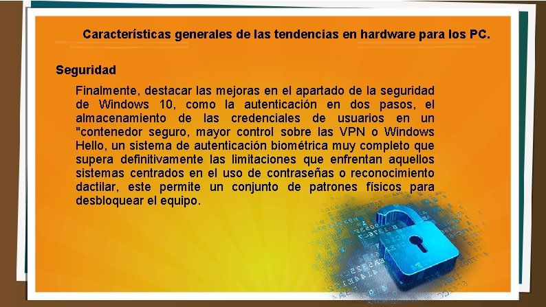 Características generales de las tendencias en hardware para los PC. Seguridad Finalmente, destacar las