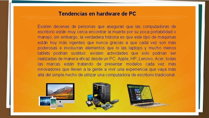 Tendencias en hardware de PC Existen decenas de personas que aseguran que las computadoras