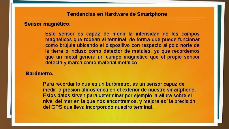 Tendencias en Hardware de Smartphone Sensor magnético. Este sensor es capaz de medir la