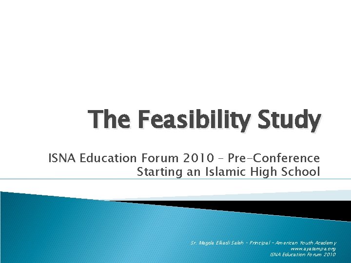 The Feasibility Study ISNA Education Forum 2010 – Pre-Conference Starting an Islamic High School