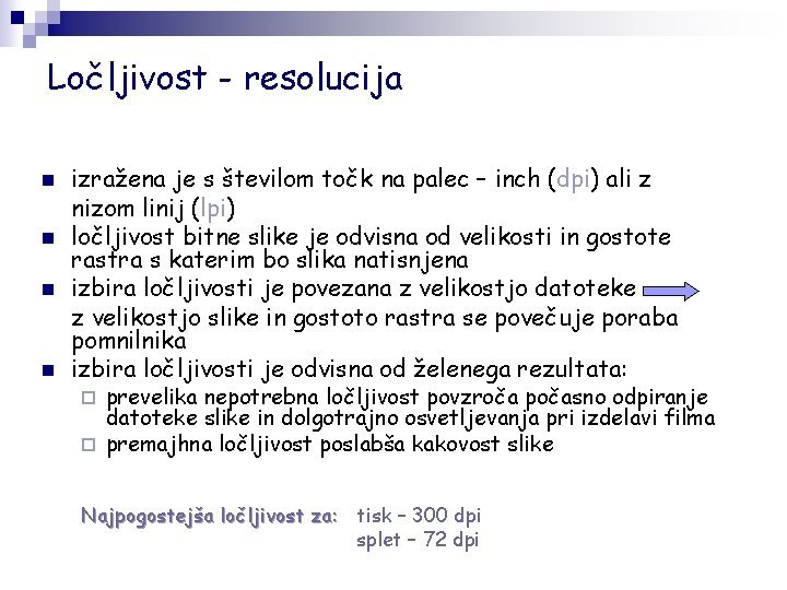 Ločljivost - resolucija n n izražena je s številom točk na palec – inch