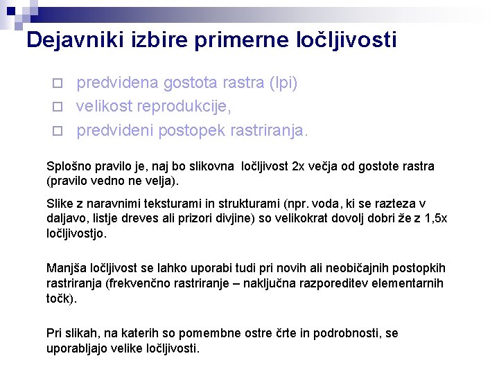 Dejavniki izbire primerne ločljivosti predvidena gostota rastra (lpi) ¨ velikost reprodukcije, ¨ predvideni postopek