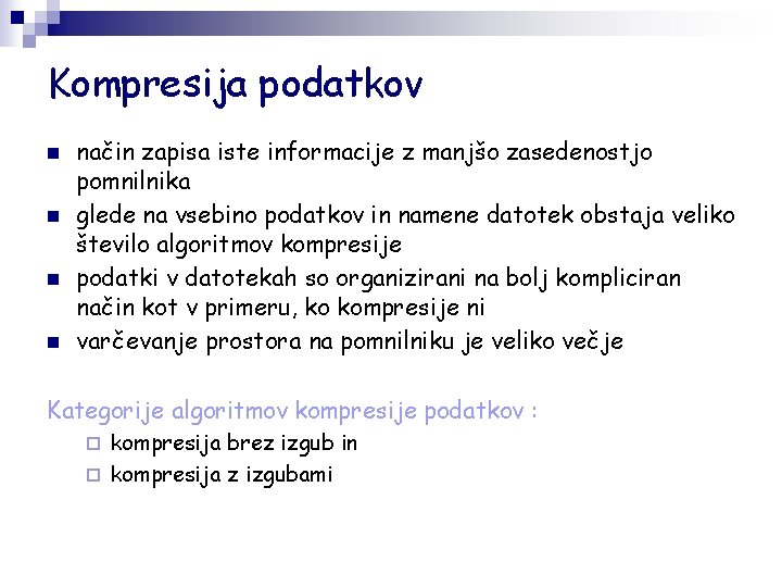 Kompresija podatkov n n način zapisa iste informacije z manjšo zasedenostjo pomnilnika glede na