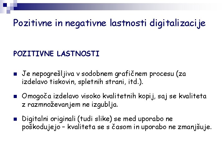 Pozitivne in negativne lastnosti digitalizacije POZITIVNE LASTNOSTI n n n Je nepogrešljiva v sodobnem