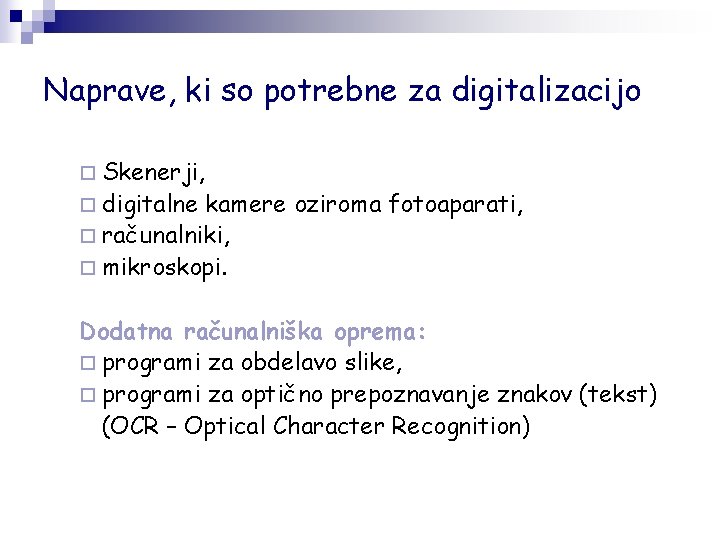 Naprave, ki so potrebne za digitalizacijo ¨ Skenerji, ¨ digitalne kamere oziroma fotoaparati, ¨