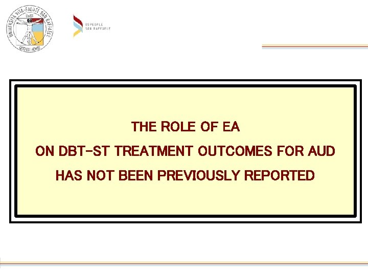 THE ROLE OF EA ON DBT-ST TREATMENT OUTCOMES FOR AUD HAS NOT BEEN PREVIOUSLY