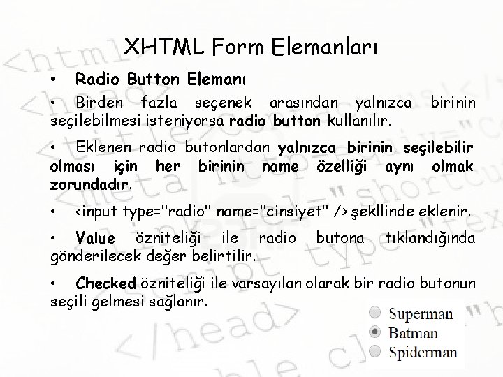 XHTML Form Elemanları • Radio Button Elemanı • Birden fazla seçenek arasından yalnızca seçilebilmesi