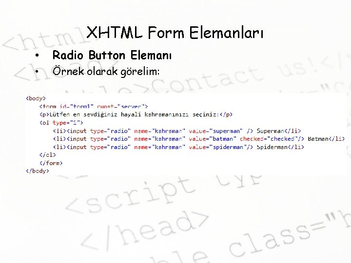 XHTML Form Elemanları • Radio Button Elemanı • Örnek olarak görelim: 