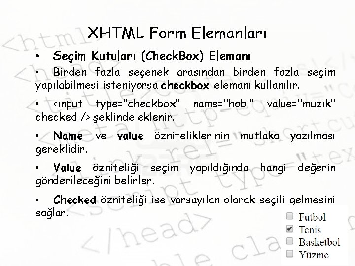 XHTML Form Elemanları • Seçim Kutuları (Check. Box) Elemanı • Birden fazla seçenek arasından