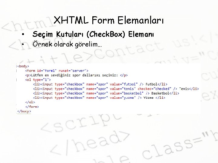 XHTML Form Elemanları • Seçim Kutuları (Check. Box) Elemanı • Örnek olarak görelim… 