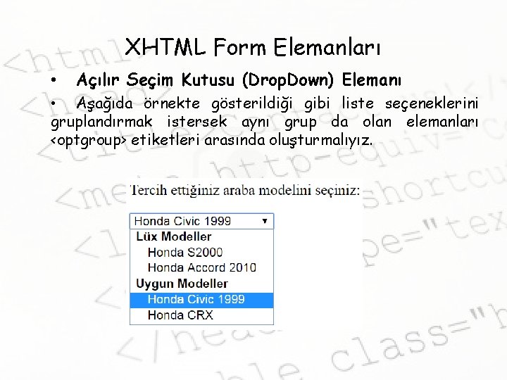 XHTML Form Elemanları • Açılır Seçim Kutusu (Drop. Down) Elemanı • Aşağıda örnekte gösterildiği