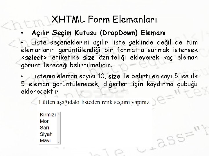 XHTML Form Elemanları • Açılır Seçim Kutusu (Drop. Down) Elemanı • Liste seçeneklerini açılır