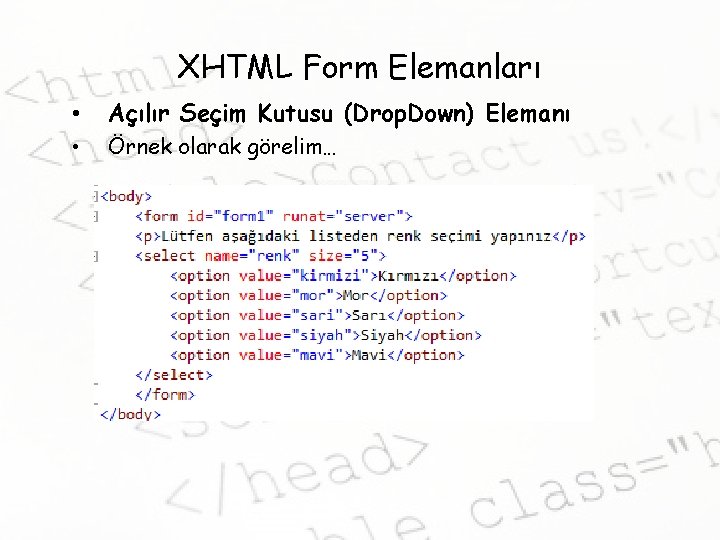 XHTML Form Elemanları • Açılır Seçim Kutusu (Drop. Down) Elemanı • Örnek olarak görelim…